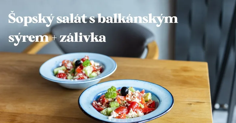 Šopský salát s balkánským sýrem a zálivkou